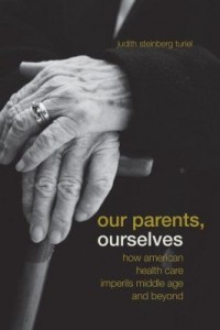 Baixar Our Parents, Ourselves: How American Health Care Imperils Middle Age and Beyond pdf, epub, eBook
