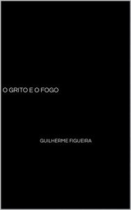 Baixar O Grito e o Fogo pdf, epub, eBook