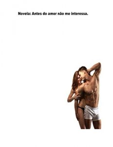 Baixar Novela: Antes do amor nao me interessa pdf, epub, eBook