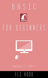 Baixar Basic Rails For Beginners: (ruby on rails for beginners, ruby on rails guide, rails tutorial) (English Edition) pdf, epub, eBook