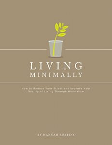 Baixar Minimalist Living: Living Minimally-How to Reduce Your Stress and Improve Your Quality of Living Through Minimalism (English Edition) pdf, epub, eBook