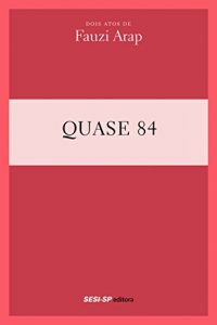 Baixar Fauzi Arap – Quase 84 (Teatro popular do SESI) pdf, epub, eBook