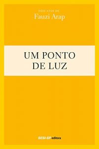 Baixar Fauzi Arap – Um ponto de luz (Teatro popular do SESI) pdf, epub, eBook