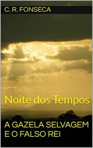 Baixar A Gazela Selvagem e o Falso Rei: Noite dos Tempos (Os Quatro Planetas dos Elementos – Fantasia Urbana Livro 7) pdf, epub, eBook