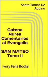 Baixar Catena Aurea Comentarios al Evangelio SAN MATEO Tomo II (Spanish Edition) pdf, epub, eBook