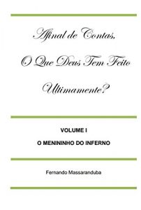 Baixar Afinal de Contas, O Que Deus Tem Feito Ultimamente?: Volume I – O Menininho do Inferno pdf, epub, eBook