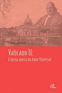 Baixar Vaticano II: A Igreja aposta no Amor Universal pdf, epub, eBook