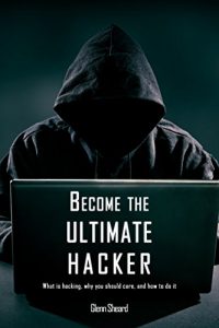 Baixar Become the Ultimate Hacker: What is hacking, why you should care, and how to do it (English Edition) pdf, epub, eBook
