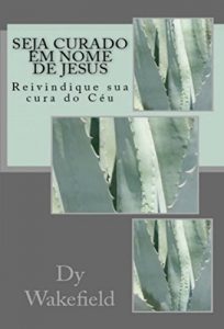 Baixar Seja Curado em Nome de Jesus pdf, epub, eBook