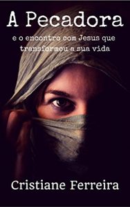 Baixar A Pecadora: e o encontro com Jesus que transformou a sua vida pdf, epub, eBook