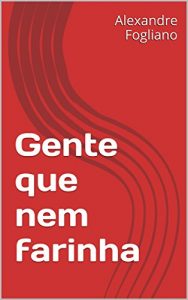 Baixar Gente que nem farinha pdf, epub, eBook