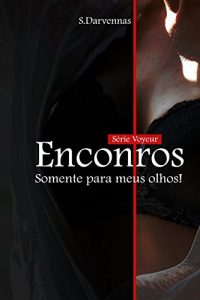 Baixar Encontros: Somente para meus olhos! (Voyeur Livro 1) pdf, epub, eBook