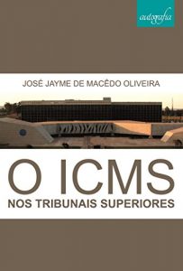 Baixar O ICMS nos Tribunais Superiores pdf, epub, eBook