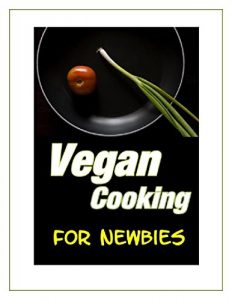 Baixar Vegan Cooking for Newbies: Your Guide To Vegan Cooking (English Edition) pdf, epub, eBook