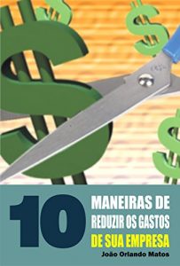 Baixar 10 Maneiras de reduzir os gastos de sua empresa pdf, epub, eBook