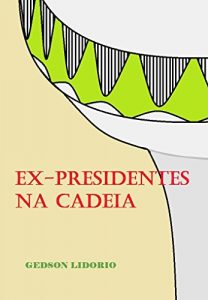 Baixar EX-PRESIDENTES NA CADEIA pdf, epub, eBook