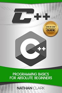 Baixar C++: Programming Basics for Absolute Beginners (Step-By-Step C++ Book 1) (English Edition) pdf, epub, eBook