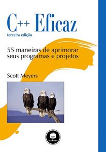 Baixar C++ Eficaz: 55 Maneiras de Aprimorar Seus Programas e Projetos pdf, epub, eBook