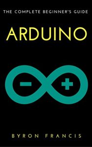 Baixar Arduino : The Complete Beginner’s Guide – Step By Step Instructions (The Black Book) (English Edition) pdf, epub, eBook