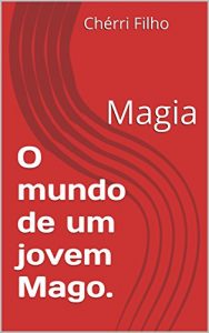 Baixar O mundo de um jovem Mago.: Magia pdf, epub, eBook