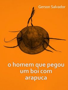 Baixar O homem que pegou um boi com arapuca pdf, epub, eBook