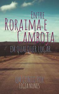 Baixar Entre Roraima e Camboja: Em Qualquer lugar pdf, epub, eBook