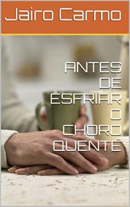 Baixar ANTES DE ESFRIAR O CHORO QUENTE pdf, epub, eBook