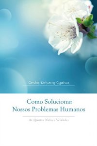Baixar Como Solucionar Nossos Problemas Humanos: As Quatro Nobres Verdades pdf, epub, eBook
