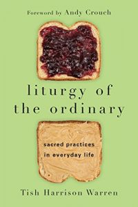 Baixar Liturgy of the Ordinary: Sacred Practices in Everyday Life pdf, epub, eBook