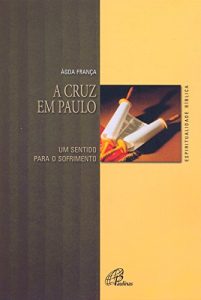 Baixar A cruz em Paulo: Um sentido para o sofrimento pdf, epub, eBook