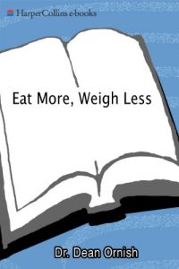 Baixar Eat More, Weigh Less: Dr. Dean Ornish’s Life Choice Program for Losing Weight Safely While Eating Abundantly pdf, epub, eBook