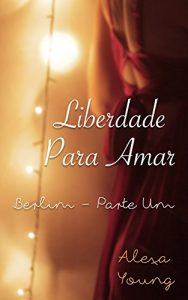 Baixar Liberdade Para Amar: Berlim – Parte Um pdf, epub, eBook