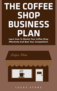 Baixar The Coffee Shop Business Plan: Learn How To Market Your Coffee Shop Effectively And Beat Your Competition! (Business Planning, Business Strategy) (English Edition) pdf, epub, eBook