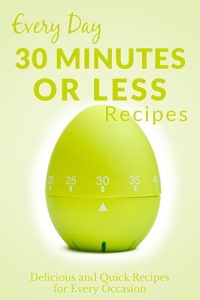 Baixar Recipes In 30 Minutes or Less: The Beginner’s Guide to Quick, Healthy and Delicious Meals for Anytime of the Day (Everyday Recipes) (English Edition) pdf, epub, eBook