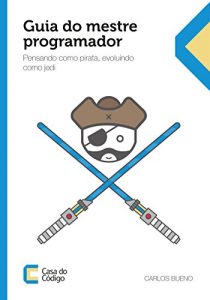 Baixar Guia do mestre programador: pensando como pirata, evoluindo como jedi pdf, epub, eBook
