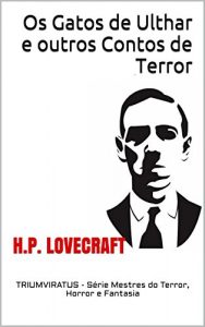 Baixar Os Gatos de Ulthar e outros Contos de Terror (Mestres da Literatura de Terror, Horror e Fantasia Livro 9) pdf, epub, eBook