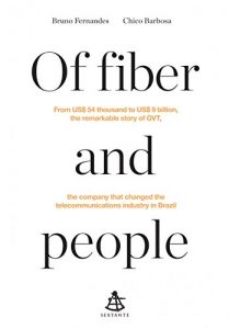 Baixar Of fiber and people: From US$ 54 thousand to US$ 9 billion, the remarkable story of GVT, the company that changed the telecommunications industry in Brazil pdf, epub, eBook
