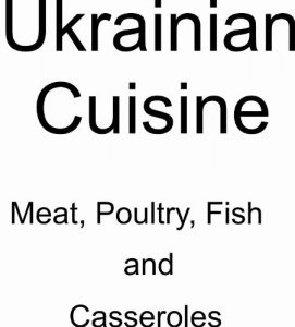Baixar Ukrainian Cuisine (Ukrainian Cuisine: Meats, Poultry, Fish and Casseroles Book 3) (English Edition) pdf, epub, eBook