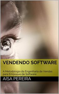 Baixar Vendendo Software (Engenharia de Vendas Livro 1) pdf, epub, eBook