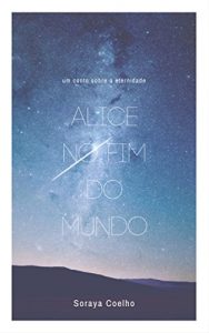 Baixar Alice no Fim do Mundo: Um conto sobre a Eternidade pdf, epub, eBook