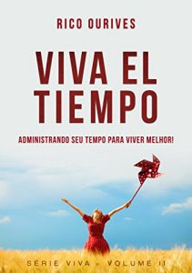Baixar Viva El Tiempo: Administre seu tempo para viver melhor! pdf, epub, eBook