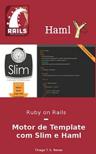 Baixar Ruby on Rails: Motor de Template com Slim e Haml: Aprenda a utilizar as duas gems mais famosas de motor de template do Ruby on Rails. pdf, epub, eBook