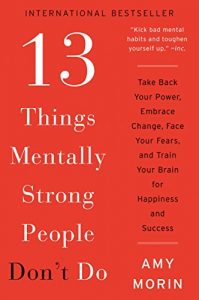 Baixar 13 Things Mentally Strong People Don’t Do: Take Back Your Power, Embrace Change, Face Your Fears, and Train Your Brain for Happiness and Success pdf, epub, eBook