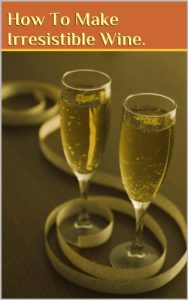 Baixar How To Make Irresistible Wine. (English Edition) pdf, epub, eBook