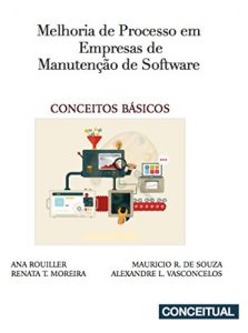 Baixar MELHORIA DE PROCESSO EM EMPRESAS DE MANUTENÇÃO DE SOFTWARE: CONCEITOS BÁSICOS pdf, epub, eBook