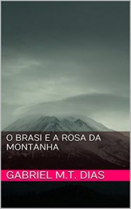 Baixar O Brasi e a Rosa da Montanha pdf, epub, eBook