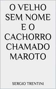 Baixar O velho sem nome e o cachorro chamado Maroto pdf, epub, eBook