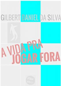 Baixar A Vida Pra Jogar Fora pdf, epub, eBook