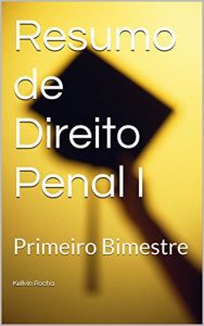 Baixar Resumo de Direito Penal I: Primeiro Bimestre (Resumos para faculdade de Direito Livro 1) pdf, epub, eBook