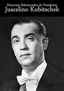 Baixar Discursos Selecionados do Presidente Juscelino Kubitschek pdf, epub, eBook